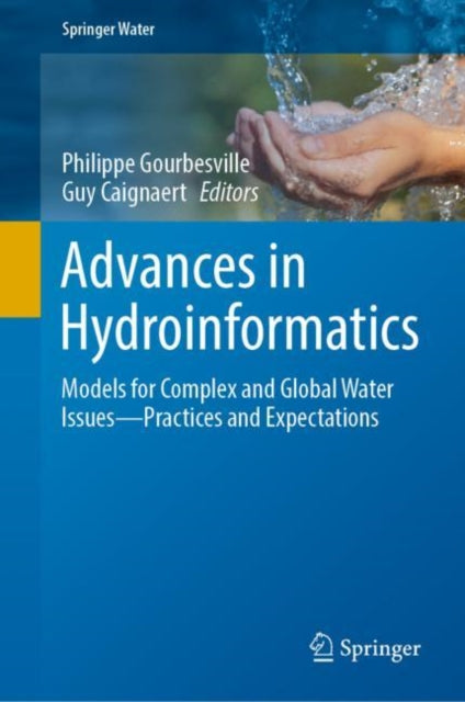 Advances in Hydroinformatics: Models for Complex and Global Water Issues—Practices and Expectations
