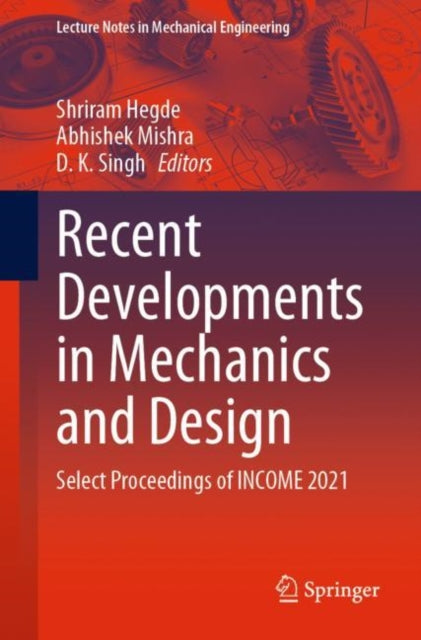 Recent Developments in Mechanics and Design: Select Proceedings of INCOME 2021