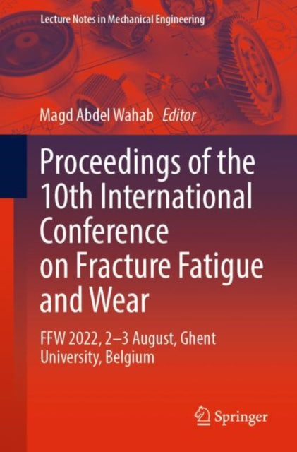 Proceedings of the 10th International Conference on Fracture Fatigue and Wear: FFW 2022, 2-3 August, Ghent University, Belgium