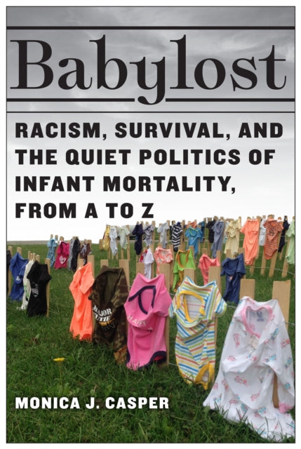Babylost: Racism, Survival, and the Quiet Politics of Infant Mortality, from a to Z