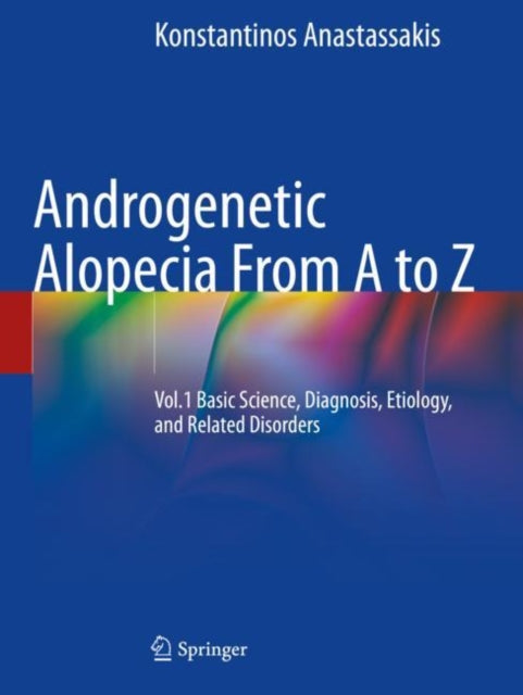Androgenetic Alopecia From A to Z: Vol.1 Basic Science, Diagnosis, Etiology, and Related Disorders