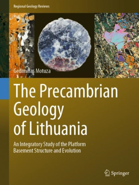 The Precambrian Geology of Lithuania: An Integratory Study of the Platform Basement Structure and Evolution