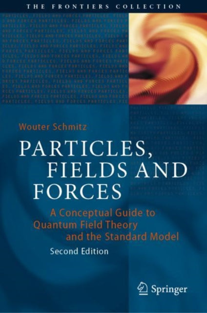 Particles, Fields and Forces: A Conceptual Guide to Quantum Field Theory and the Standard Model