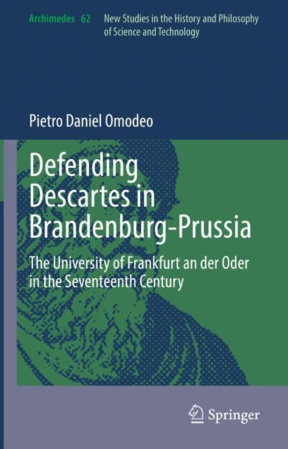 Defending Descartes in Brandenburg-Prussia: The University of Frankfurt an der Oder in the Seventeenth Century