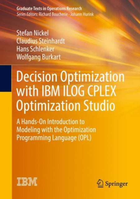 Decision Optimization with IBM ILOG CPLEX Optimization Studio: A Hands-On Introduction to Modeling with the Optimization Programming Language (OPL)