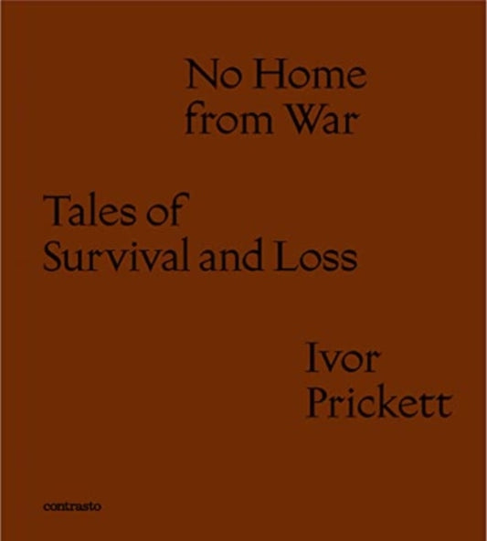 Ivor Prickett: No Home from War: Tales of Survival and Loss