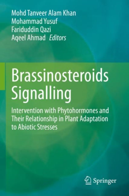 Brassinosteroids Signalling: Intervention with Phytohormones and Their Relationship in Plant Adaptation to Abiotic Stresses