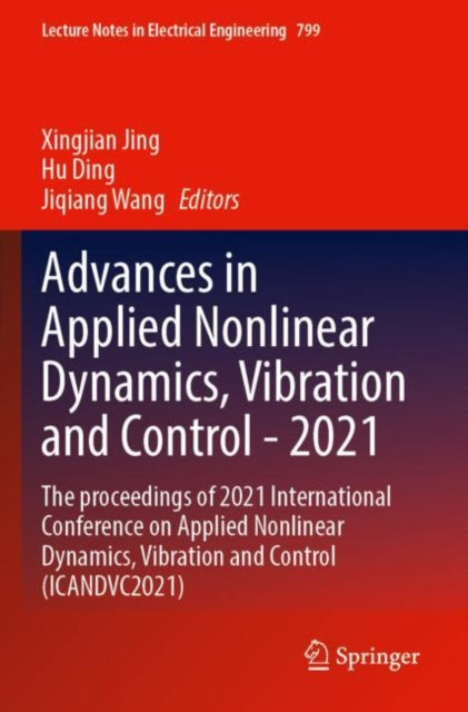 Advances in Applied Nonlinear Dynamics, Vibration and Control -2021: The proceedings of 2021 International Conference on Applied Nonlinear Dynamics, Vibration and Control (ICANDVC2021)