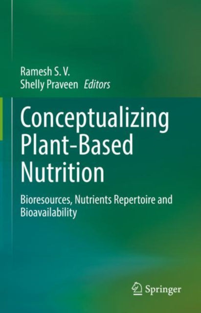 Conceptualizing Plant-Based Nutrition: Bioresources, Nutrients Repertoire and Bioavailability