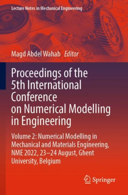 Proceedings of the 5th International Conference on Numerical Modelling in Engineering: Volume 2: Numerical Modelling in Mechanical and Materials Engineering,  NME 2022, 23–24 August, Ghent University, Belgium