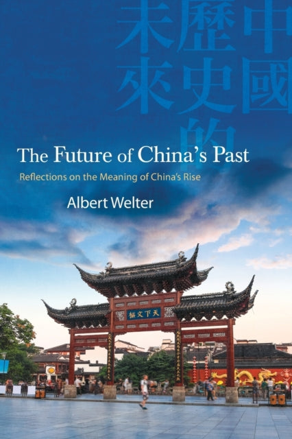 The Future of China's Past: Reflections on the Meaning of China’s Rise