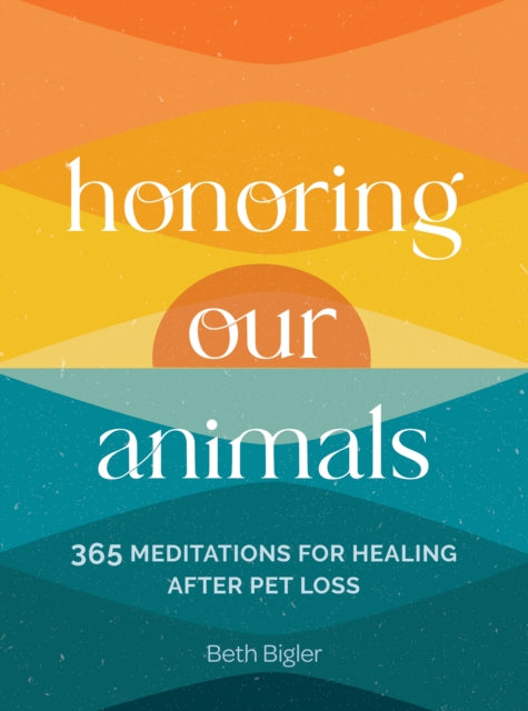 Honoring Our Animals: 365 Meditations for Healing after Pet Loss