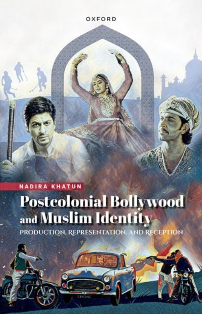 Postcolonial Bollywood and Muslim Identity: Production, Representation, and Reception