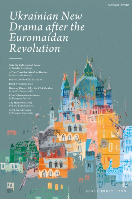 Ukrainian New Drama after the Euromaidan Revolution: Take the Rubbish Out, Sasha; A Time Traveller's Guide to Donbas; Pilates Time; Bomb; House of Ghosts. Why. We. Fled. Donbas; I Don't Remember the Name; The Mother by Gorky; Tolyk the Diaryman
