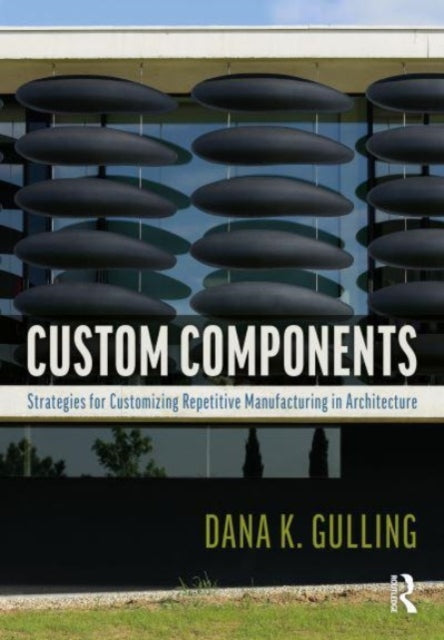 Custom Components in Architecture: Strategies for Customizing Repetitive Manufacturing