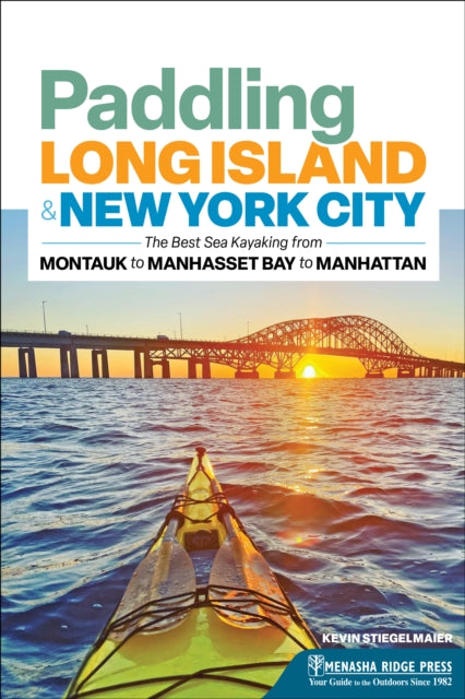 Paddling Long Island & New York City: The Best Sea Kayaking from Montauk to Manhasset Bay to Manhattan
