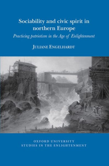 Sociability and Civic Spirit in Northern Europe: Practising Patriotism in the Age of Enlightenment