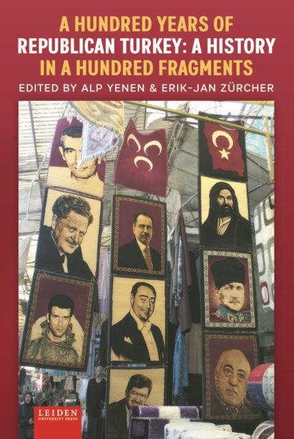 A Hundred Years of Republican Turkey: A History in a Hundred Fragments