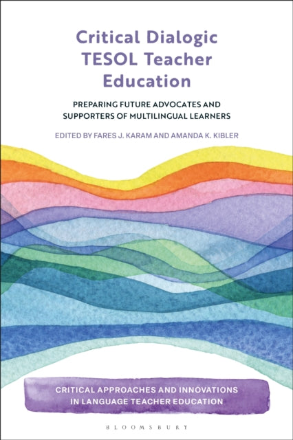 Critical Dialogic TESOL Teacher Education: Preparing Future Advocates and Supporters of Multilingual Learners