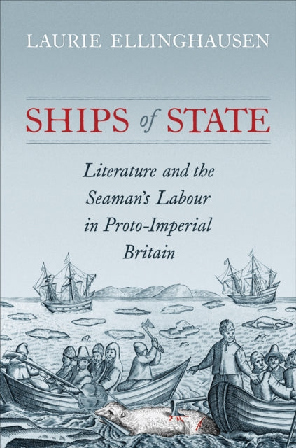 Ships of State: Literature and the Seaman's Labour in Proto-Imperial Britain