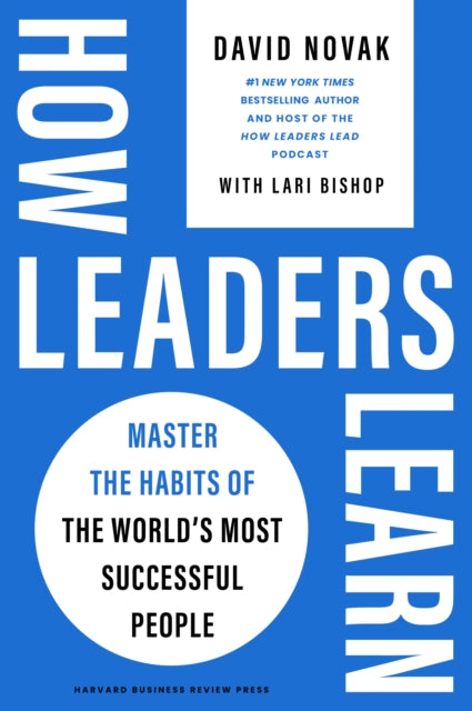 How Leaders Learn: Master the Habits of the World's Most Successful People