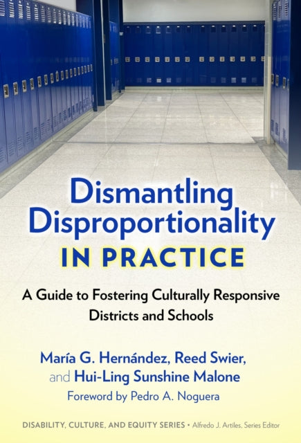 Dismantling Disproportionality in Practice: A Guide to Fostering Culturally Responsive Districts and Schools