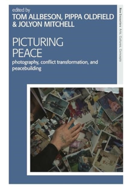 Picturing Peace: Photography, Conflict Transformation, and Peacebuilding