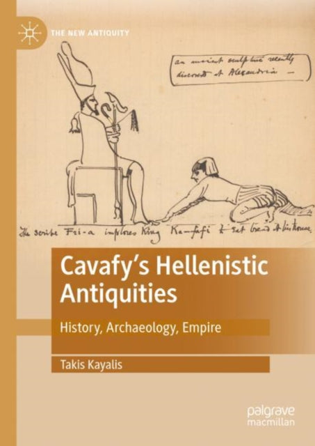 Cavafy's Hellenistic Antiquities: History, Archaeology, Empire