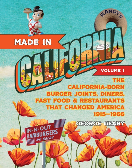 Made in California, Volume 1: The California-Born Diners, Burger Joints, Restaurants & Fast Food that Changed America, 19151966