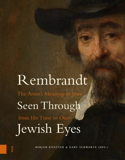 Rembrandt Seen Through Jewish Eyes: The Artist’s Meaning to Jews from His Time to Ours
