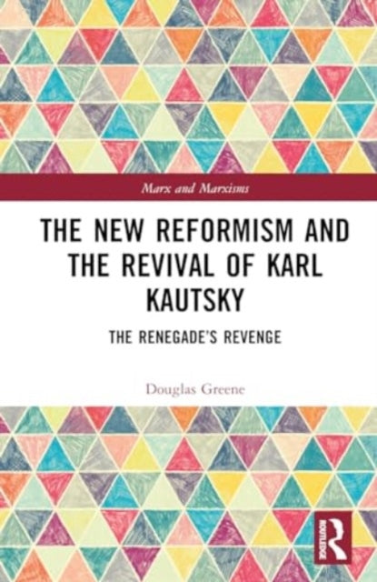 The New Reformism and the Revival of Karl Kautsky: The Renegade’s Revenge