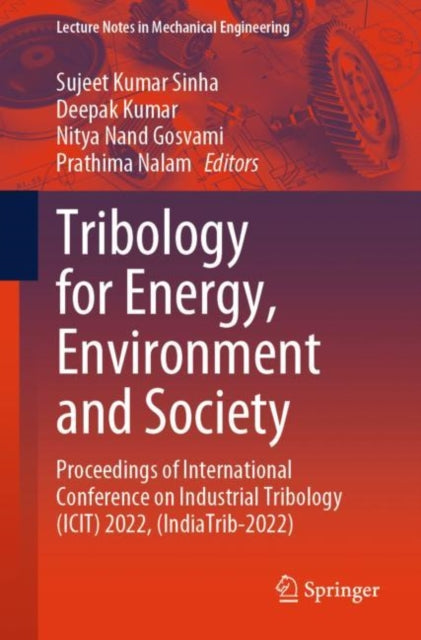 Tribology for Energy, Environment and Society: Proceedings of International Conference on Industrial Tribology (ICIT) 2022, (IndiaTrib-2022)