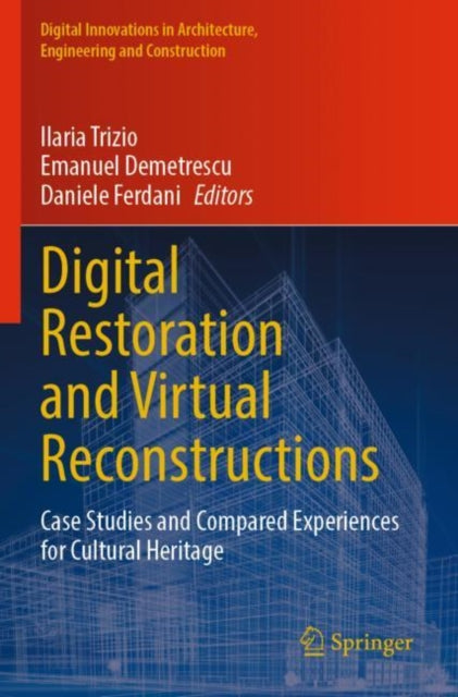 Digital Restoration and Virtual Reconstructions: Case Studies and Compared Experiences for Cultural Heritage