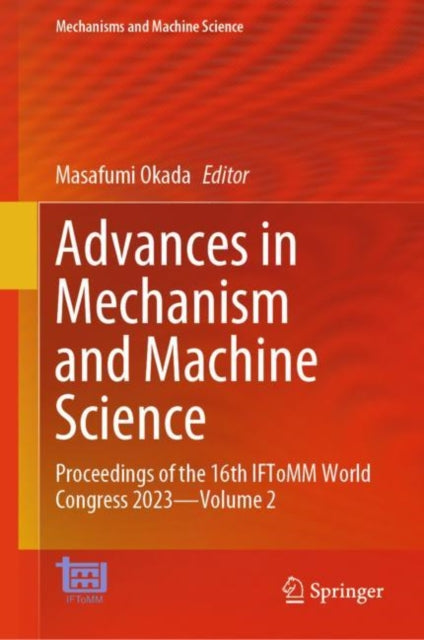 Advances in Mechanism and Machine Science: Proceedings of the 16th IFToMM World Congress 2023—Volume 2