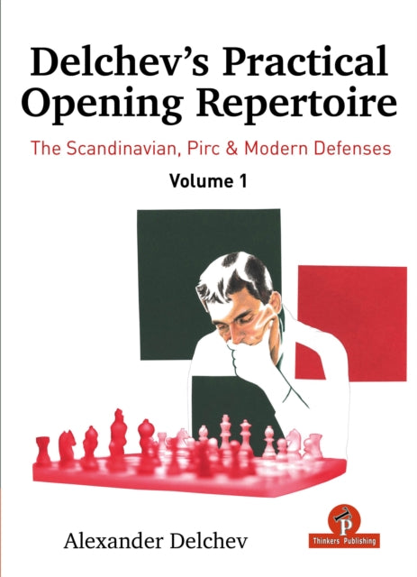Delchev's Practical Opening Manual - Volume 1: Scandinavian, Pirc and Modern Defenses