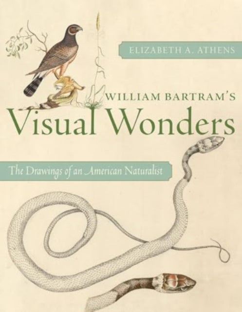 William Bartram's Visual Wonders: The Botanical Drawings of an American Naturalist