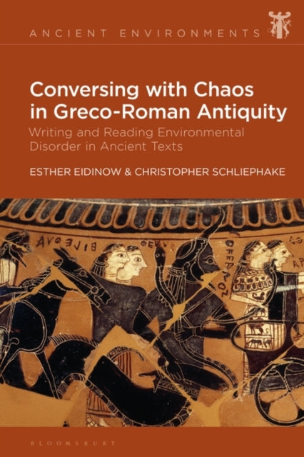 Conversing with Chaos in Graeco-Roman Antiquity: Writing and Reading Environmental Disorder in Ancient Texts