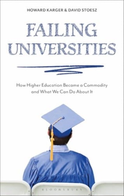 Failing Universities: How Higher Education Became a Commodity and What We Can Do About It