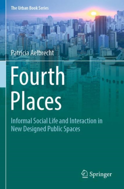 Fourth Places: Informal Social Life and Interaction in New Designed Public Spaces