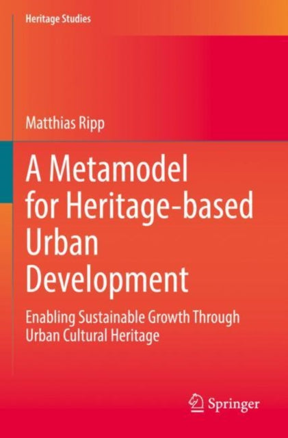 A Metamodel for Heritage-based Urban Development: Enabling Sustainable Growth Through Urban Cultural Heritage