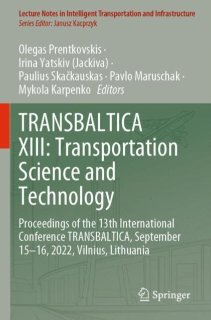 TRANSBALTICA XIII: Transportation Science and Technology: Proceedings of the 13th International Conference TRANSBALTICA, September 15-16, 2022, Vilnius, Lithuania
