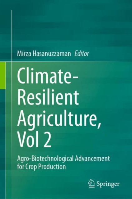 Climate-Resilient Agriculture, Vol 2: Agro-Biotechnological Advancement for Crop Production
