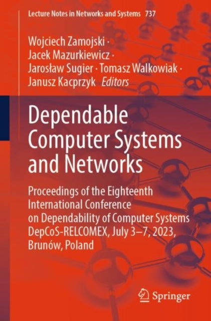 Dependable Computer Systems and Networks: Proceedings of the Eighteenth International Conference on Dependability of Computer Systems DepCoS-RELCOMEX, July 3–7, 2023, Brunow, Poland
