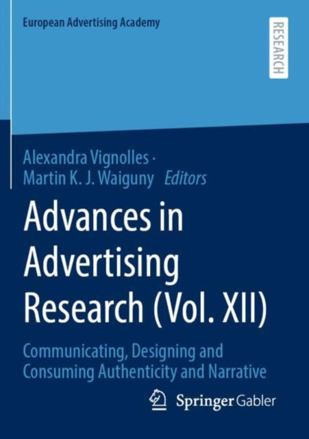 Advances in Advertising Research (Vol. XII): Communicating, Designing and Consuming Authenticity and Narrative