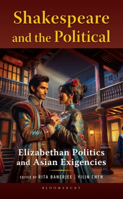 Shakespeare and the Political: Elizabethan Politics and Asian Exigencies