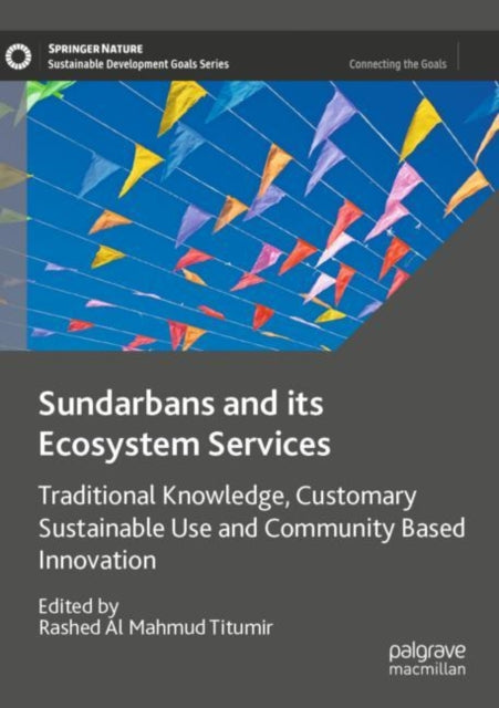 Sundarbans and its Ecosystem Services: Traditional Knowledge, Customary Sustainable Use and Community Based Innovation