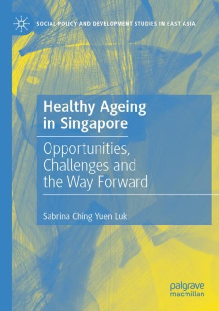 Healthy Ageing in Singapore: Opportunities, Challenges and the Way Forward