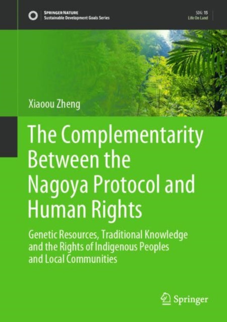 The Complementarity Between the Nagoya Protocol and Human Rights: Genetic Resources, Traditional Knowledge and the Rights of Indigenous Peoples and Local Communities