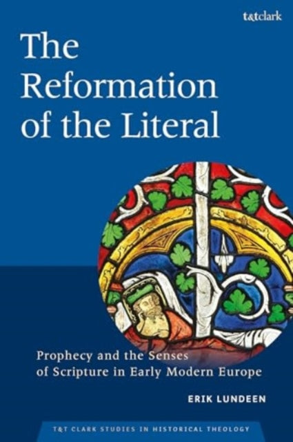 The Reformation of the Literal: Prophecy and the Senses of Scripture in Early Modern Europe