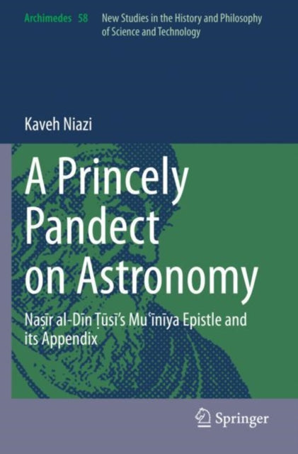 A Princely Pandect on Astronomy: Nasir al-Din Tusi's Mu?iniya Epistle and its Appendix